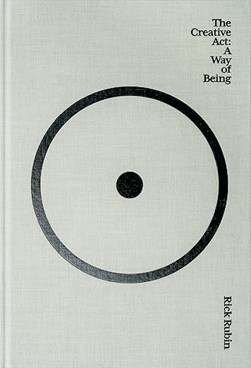 The Creative Act: A Way of Being by Rick Rubin